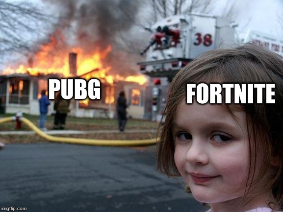 Disaster Girl | PUBG; FORTNITE | image tagged in memes,disaster girl | made w/ Imgflip meme maker