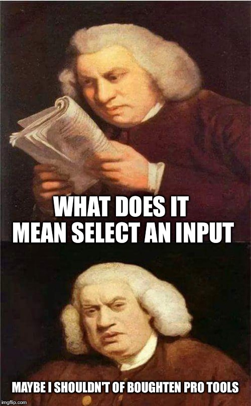 Bach regretting his recording program, things J.S Bach never said. Bach be like"stupid ass mac computers" jk | WHAT DOES IT MEAN SELECT AN INPUT; MAYBE I SHOULDN'T OF BOUGHTEN PRO TOOLS | image tagged in shocked to read,bach | made w/ Imgflip meme maker
