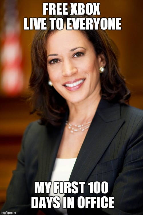 Kamala Harris | FREE XBOX LIVE TO EVERYONE; MY FIRST 100 DAYS IN OFFICE | image tagged in kamala harris | made w/ Imgflip meme maker