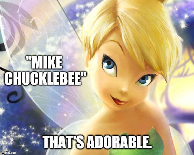 "MIKE CHUCKLEBEE" THAT'S ADORABLE. | made w/ Imgflip meme maker