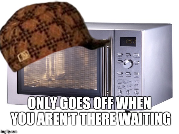 ONLY GOES OFF WHEN YOU AREN'T THERE WAITING | made w/ Imgflip meme maker