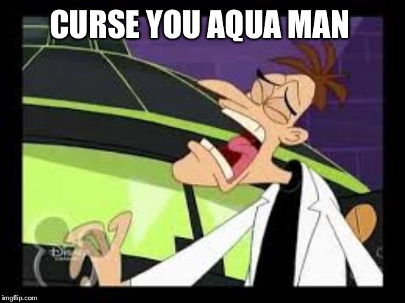 curse you perry the platypus | CURSE YOU AQUA MAN | image tagged in curse you perry the platypus | made w/ Imgflip meme maker