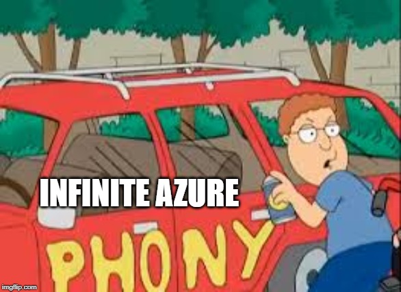 Phony | INFINITE AZURE | image tagged in phony | made w/ Imgflip meme maker