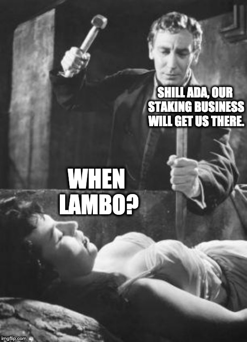 stake in the heart | SHILL ADA, OUR STAKING BUSINESS WILL GET US THERE. WHEN LAMBO? | image tagged in stake in the heart | made w/ Imgflip meme maker