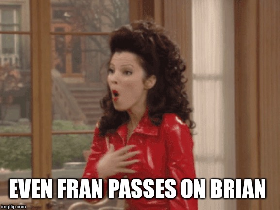 EVEN FRAN PASSES ON BRIAN | made w/ Imgflip meme maker