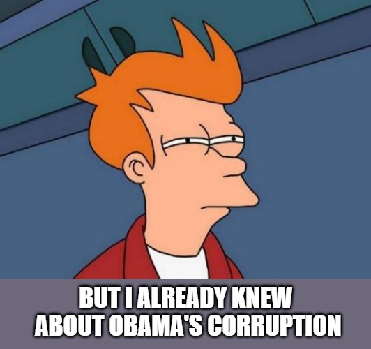 Futurama Fry Meme | BUT I ALREADY KNEW ABOUT OBAMA'S CORRUPTION | image tagged in memes,futurama fry | made w/ Imgflip meme maker