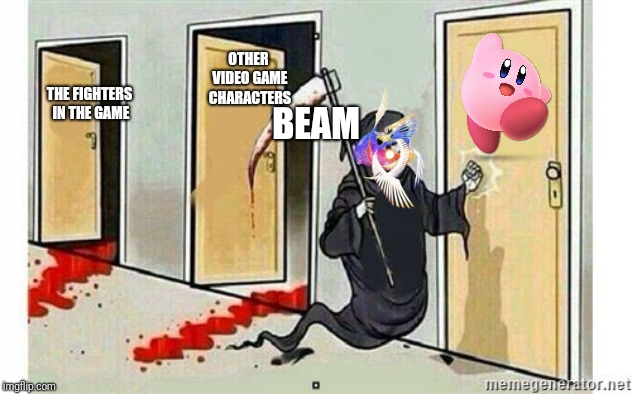 Grim Reaper Knocking Door | OTHER VIDEO GAME CHARACTERS; THE FIGHTERS IN THE GAME; BEAM | image tagged in grim reaper knocking door | made w/ Imgflip meme maker