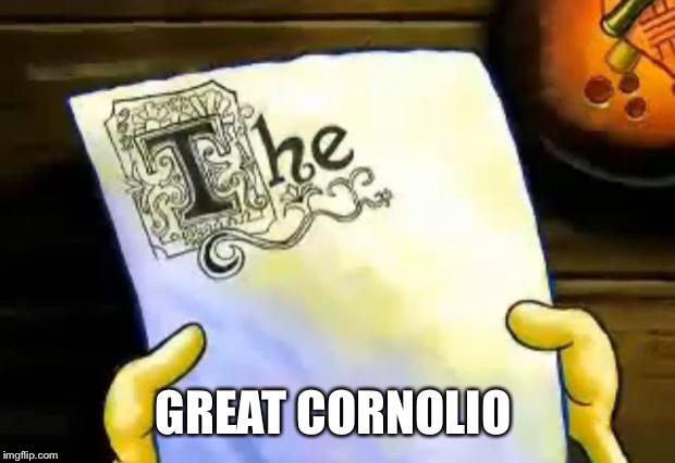 spongebob essay | GREAT CORNOLIO | image tagged in spongebob essay | made w/ Imgflip meme maker