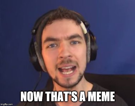 jacksepticeye wtf | NOW THAT'S A MEME | image tagged in jacksepticeye wtf | made w/ Imgflip meme maker