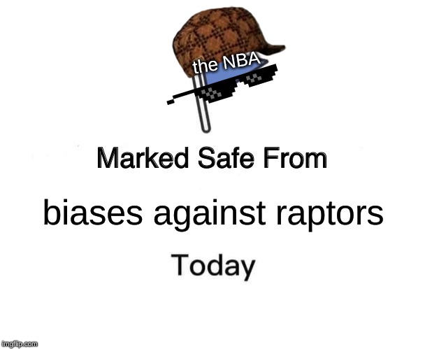 Marked Safe From | the NBA; biases against raptors | image tagged in memes,marked safe from | made w/ Imgflip meme maker