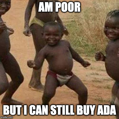 Third World Success Kid Meme | AM POOR; BUT I CAN STILL BUY ADA | image tagged in memes,third world success kid | made w/ Imgflip meme maker