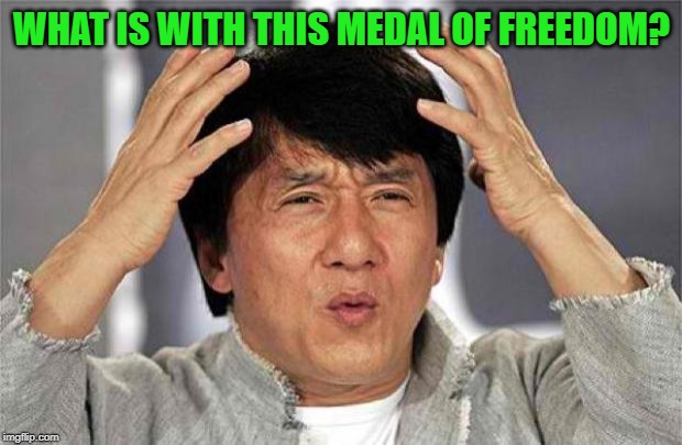 Epic Jackie Chan HQ | WHAT IS WITH THIS MEDAL OF FREEDOM? | image tagged in epic jackie chan hq | made w/ Imgflip meme maker