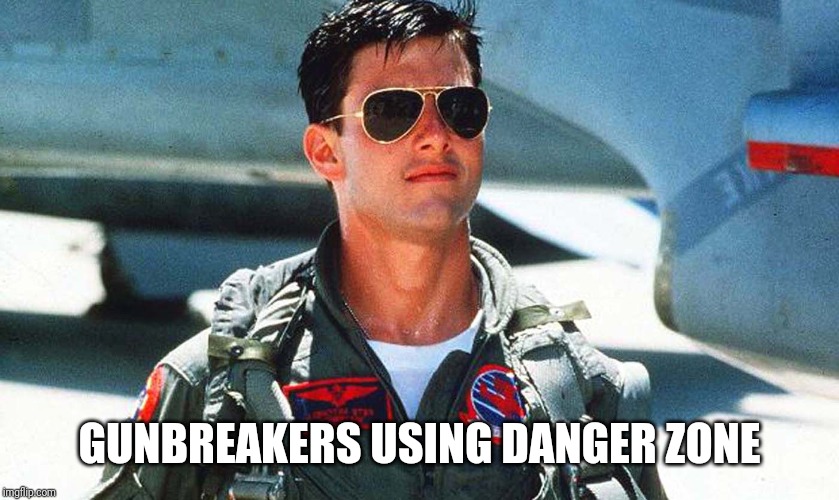 GUNBREAKERS USING DANGER ZONE | made w/ Imgflip meme maker