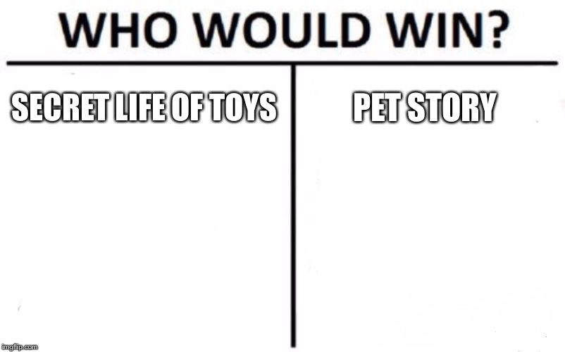 Who Would Win? Meme | SECRET LIFE OF TOYS PET STORY | image tagged in memes,who would win | made w/ Imgflip meme maker