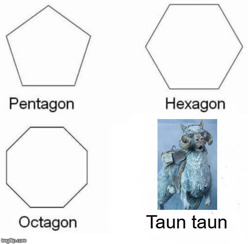 Careful, it'll freeze before the 2nd marker... | Taun taun | image tagged in memes,pentagon hexagon octagon | made w/ Imgflip meme maker