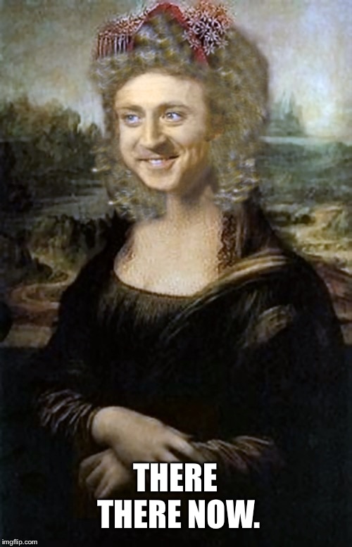 Monalisa | THERE THERE NOW. | image tagged in monalisa | made w/ Imgflip meme maker