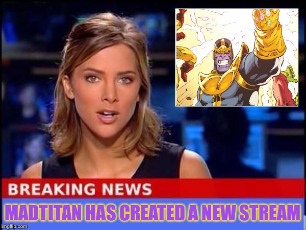 Feel free to join my new stream if your interested | MADTITAN HAS CREATED A NEW STREAM | image tagged in breaking news,imgflip news | made w/ Imgflip meme maker