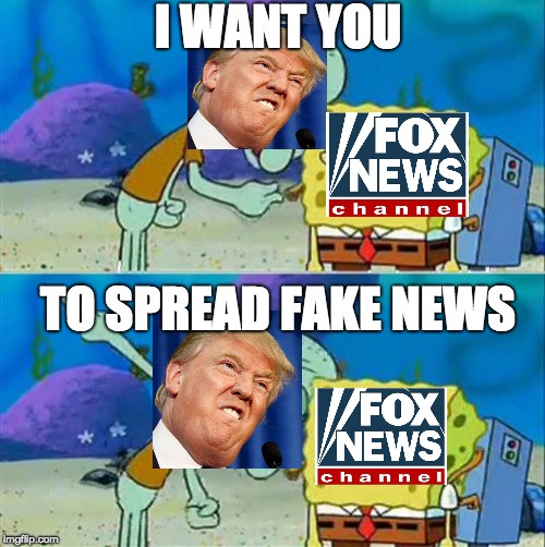 Talk To Spongebob | I WANT YOU; TO SPREAD FAKE NEWS | image tagged in memes,talk to spongebob | made w/ Imgflip meme maker