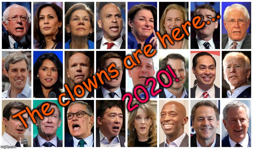 Send in the Clowns, 2020 | The clowns are here... 2020! | image tagged in democrats,liberals,election 2020,democrat candidates | made w/ Imgflip meme maker