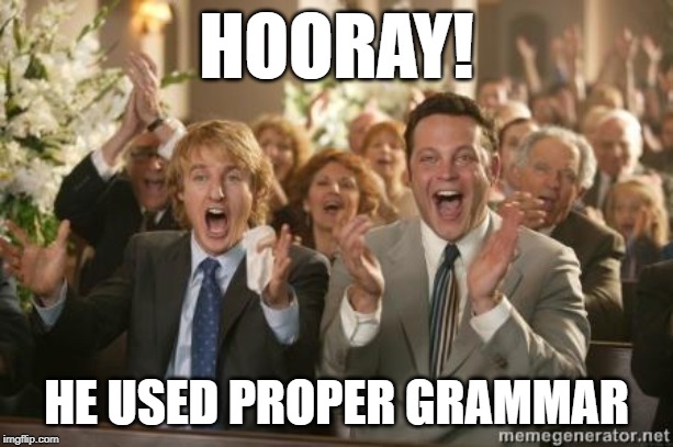 Congrats | HOORAY! HE USED PROPER GRAMMAR | image tagged in congrats | made w/ Imgflip meme maker