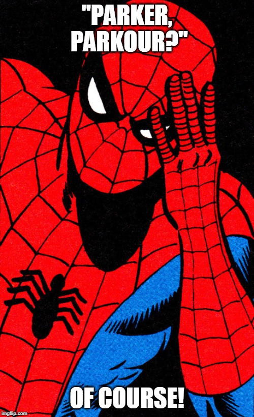 face palm spider man | "PARKER, PARKOUR?"; OF COURSE! | image tagged in face palm spider man | made w/ Imgflip meme maker