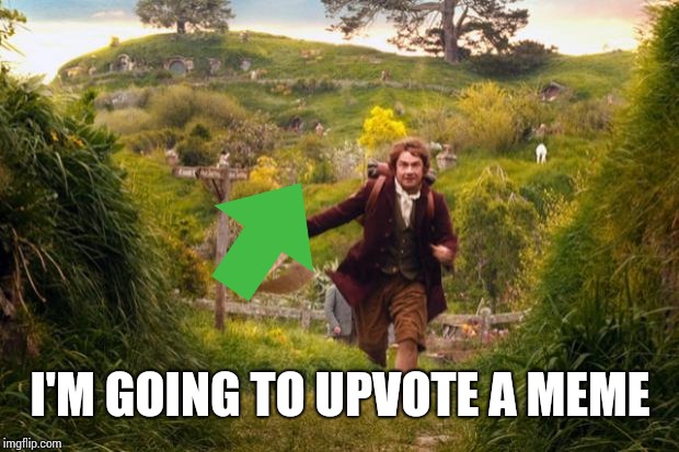 bilbo leaves the shire | I'M GOING TO UPVOTE A MEME | image tagged in bilbo leaves the shire | made w/ Imgflip meme maker