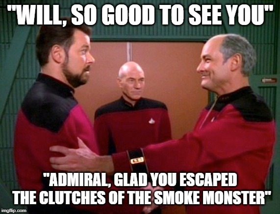 That Time John Locke was on TNG | "WILL, SO GOOD TO SEE YOU"; "ADMIRAL, GLAD YOU ESCAPED THE CLUTCHES OF THE SMOKE MONSTER" | image tagged in star trek the next generation | made w/ Imgflip meme maker