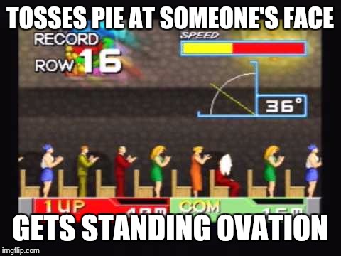 hyper pie throw | TOSSES PIE AT SOMEONE'S FACE; GETS STANDING OVATION | image tagged in playstation | made w/ Imgflip meme maker