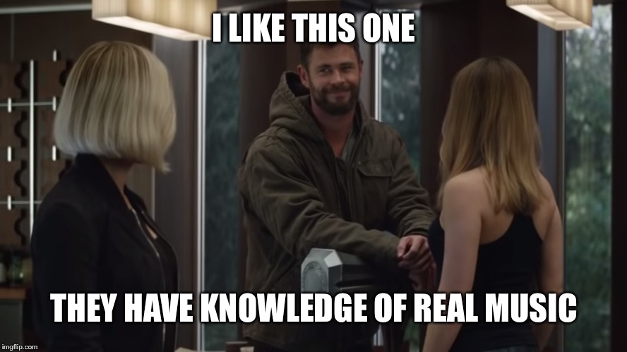 Thor I like this one | I LIKE THIS ONE THEY HAVE KNOWLEDGE OF REAL MUSIC | image tagged in thor i like this one | made w/ Imgflip meme maker