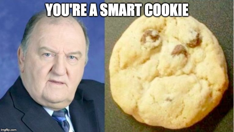 YOU'RE A SMART COOKIE | made w/ Imgflip meme maker