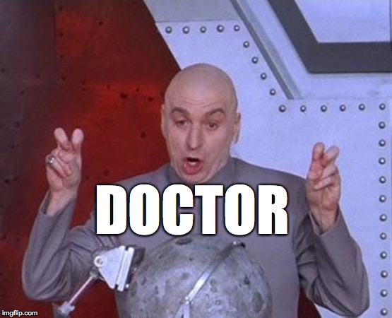 Dr Evil Laser Meme | DOCTOR | image tagged in memes,dr evil laser | made w/ Imgflip meme maker