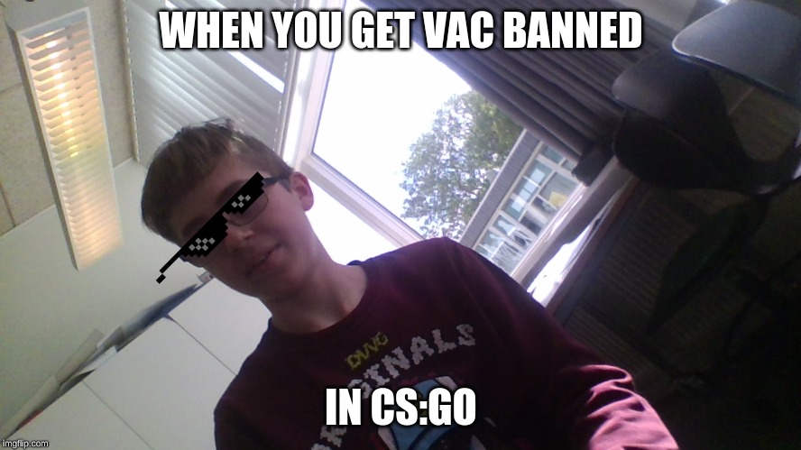 csgo | WHEN YOU GET VAC BANNED; IN CS:GO | image tagged in counter strike,memes,funny | made w/ Imgflip meme maker