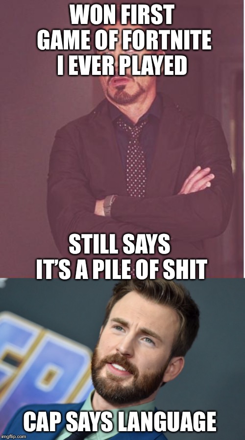 WON FIRST GAME OF FORTNITE I EVER PLAYED; STILL SAYS IT’S A PILE OF SHIT; CAP SAYS LANGUAGE | image tagged in memes,face you make robert downey jr | made w/ Imgflip meme maker