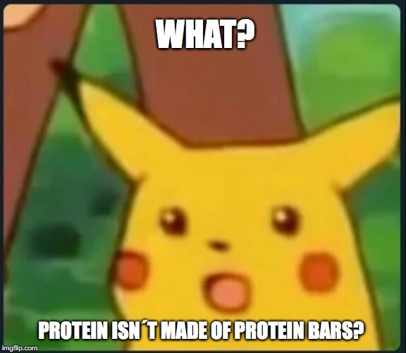 Surprised Pikachu | WHAT? PROTEIN ISN´T MADE OF PROTEIN BARS? | image tagged in surprised pikachu | made w/ Imgflip meme maker