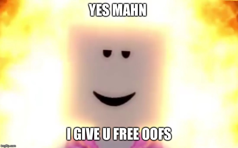 STILL CHILL | YES MAHN I GIVE U FREE OOFS | image tagged in still chill | made w/ Imgflip meme maker