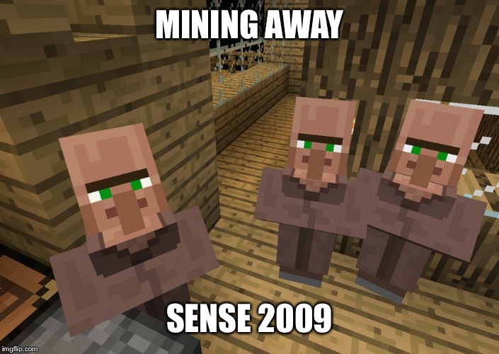 Minecraft Villagers | MINING AWAY SENSE 2009 | image tagged in minecraft villagers | made w/ Imgflip meme maker