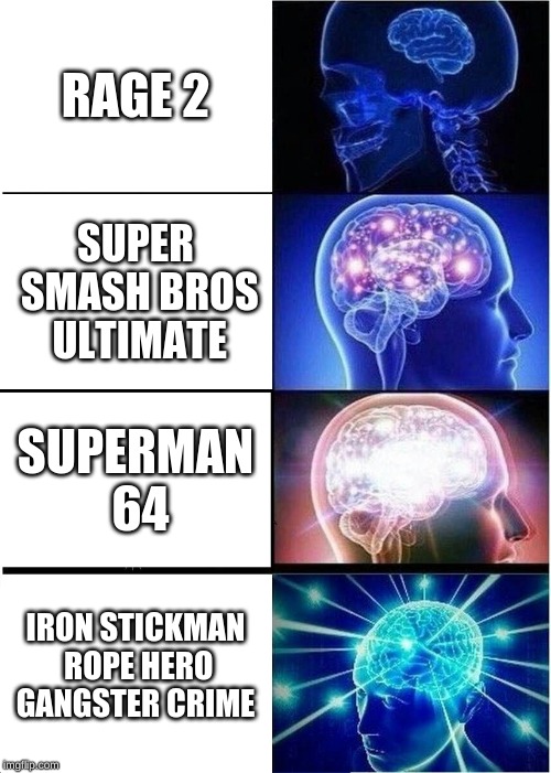 Shitty games | RAGE 2; SUPER SMASH BROS ULTIMATE; SUPERMAN 64; IRON STICKMAN ROPE HERO GANGSTER CRIME | image tagged in memes,expanding brain,video games,videogame,superman,batman superman coffee break | made w/ Imgflip meme maker