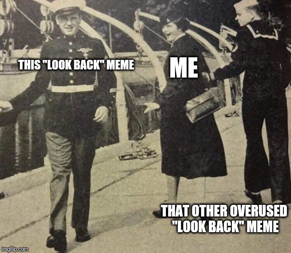 Old look back | ME; THIS "LOOK BACK" MEME; THAT OTHER OVERUSED "LOOK BACK" MEME | image tagged in old look back | made w/ Imgflip meme maker