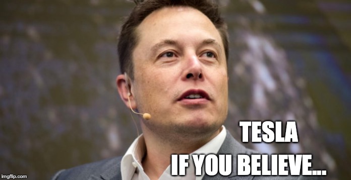 TESLA; IF YOU BELIEVE... | made w/ Imgflip meme maker
