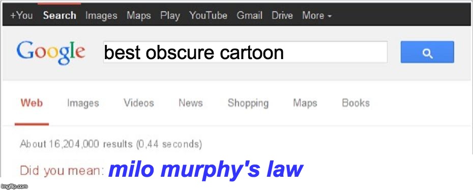 Did You Mean...? | best obscure cartoon; milo murphy's law | image tagged in did you mean | made w/ Imgflip meme maker
