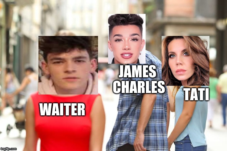 Distracted Boyfriend | JAMES CHARLES; TATI; WAITER | image tagged in memes,distracted boyfriend | made w/ Imgflip meme maker