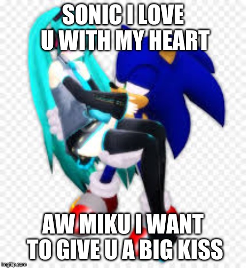 Sonic x Miku | SONIC I LOVE U WITH MY HEART; AW MIKU I WANT TO GIVE U A BIG KISS | image tagged in hatsune miku | made w/ Imgflip meme maker