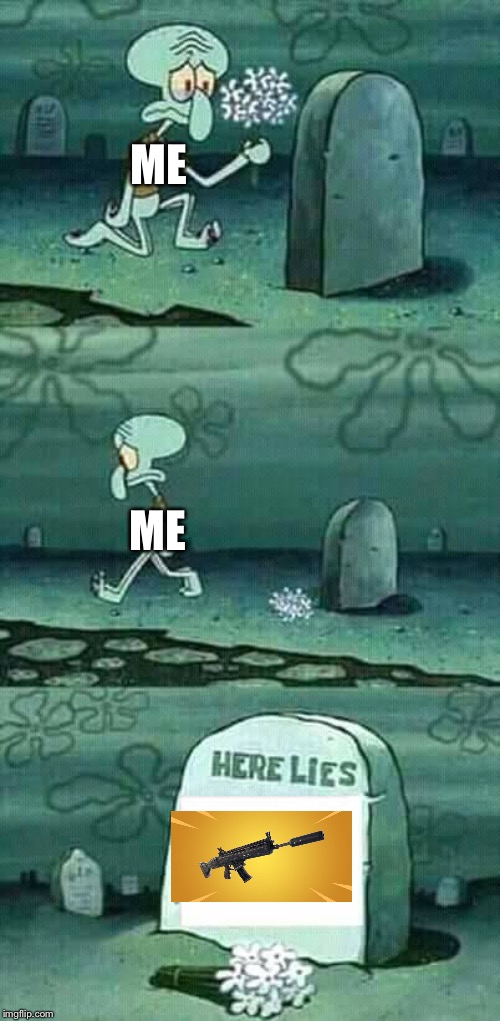 here lies squidward meme | ME; ME | image tagged in here lies squidward meme,fortnite,fortnite meme,fortnite memes | made w/ Imgflip meme maker