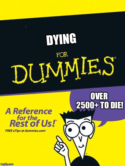 New book! | DYING; OVER 2500+ TO DIE! | image tagged in for dummies book,yay | made w/ Imgflip meme maker