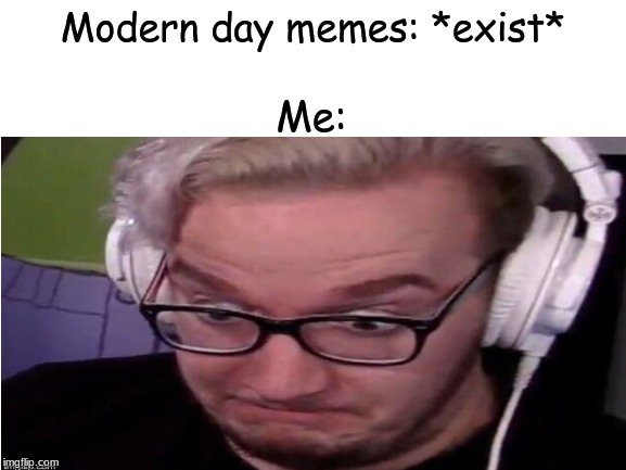 The Internet is Scary | Modern day memes: *exist*; Me: | image tagged in concerned mini ladd | made w/ Imgflip meme maker