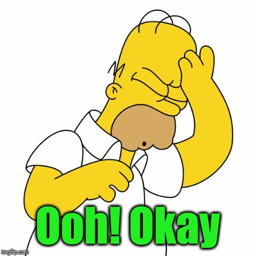 Doh | Ooh! Okay | image tagged in doh | made w/ Imgflip meme maker