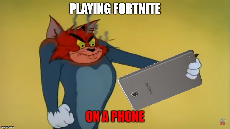 Angry Tom (tablet/phone) | PLAYING FORTNITE; ON A PHONE | image tagged in angry tom tablet/phone | made w/ Imgflip meme maker