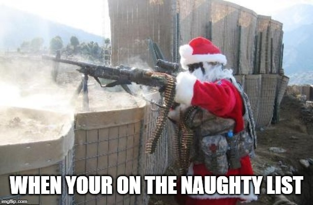 Hohoho | WHEN YOUR ON THE NAUGHTY LIST | image tagged in memes,hohoho | made w/ Imgflip meme maker