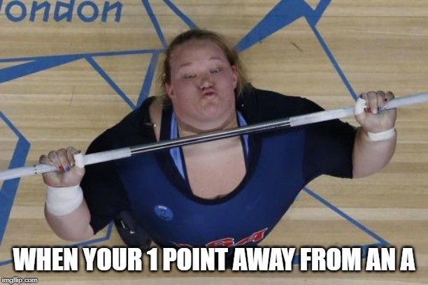 USA Lifter | WHEN YOUR 1 POINT AWAY FROM AN A | image tagged in memes,usa lifter | made w/ Imgflip meme maker