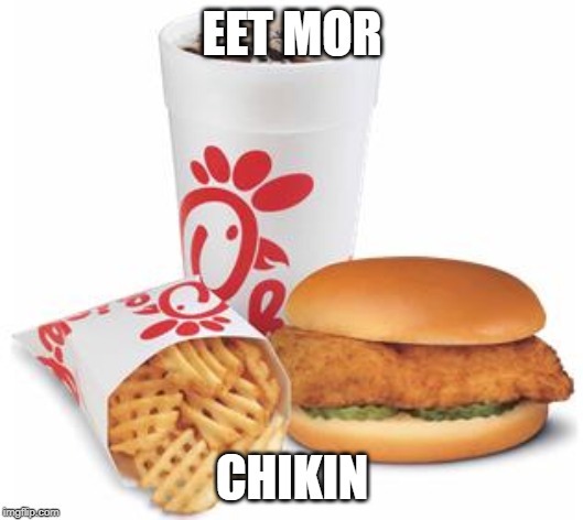 Chick-fil-A | EET MOR; CHIKIN | image tagged in chick-fil-a | made w/ Imgflip meme maker